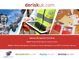 Asbestos Management Case Study
Client: Chartered Building Surveying Practice
Sector: Asbestos Management Consultancy, Project Management and CDM Co-ordination Services
 