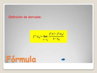 FórmulaDefinición de derivada: