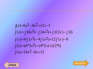 (x) 6x3 4x2 12x 1
    ´(x) ´(6x3) ´(4x2) ´(12x )    ´(1)
    ´(x) 6 ´(x3) 4 ´(x2) 12 ´(x ) 0
    ´(x) (6*3x2) (4*2x) (12*1)
    ´(x) 18x2 8x 12

                                         SIGUIENTE
ATRAS
 