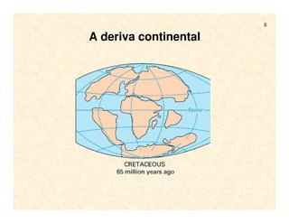 8
A deriva continental
 