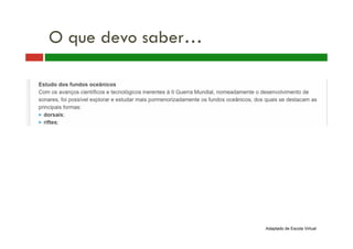 Adaptado de Escola Virtual
O que devo saber…
 