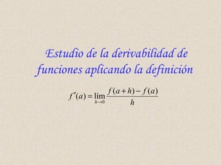 Estudio de la derivabilidad de funciones aplicando la definición 