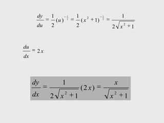 dy   1          1   1        2
                                            1           1
               (u )   2
                              (x       1)   2

                                                        2
      du   2              2                     2 x         1


du
      2x
dx



     dy           1                                 x
                              (2 x)
                      2                             2
     dx    2 x            1                     x       1
 