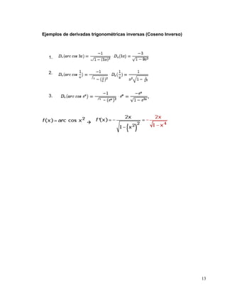 Ejemplos de derivadas trigonométricas inversas (Coseno Inverso)




   1.


   2.




   3.




                    




                                                                  13
 