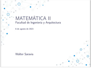 MATEMÁTICA II
Facultad de Ingeniería y Arquitectura
6 de agosto de 2023
Walter Saravia
 