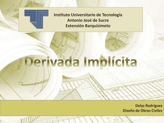 Delys Rodríguez
Diseño de Obras Civiles
Instituto Universitario de Tecnología
Antonio José de Sucre
Extensión Barquisimeto
 