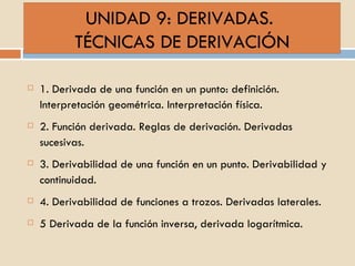 UNIDAD 9: DERIVADAS.  TÉCNICAS DE DERIVACIÓN ,[object Object],[object Object],[object Object],[object Object],[object Object]