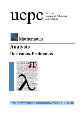 Analysis
Derivadas. Problemas




OpenUepc.com 1.1.4.6.1   Ver 01:03/02/2010
 