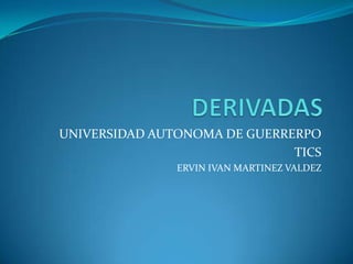 UNIVERSIDAD AUTONOMA DE GUERRERPO
                              TICS
               ERVIN IVAN MARTINEZ VALDEZ
 