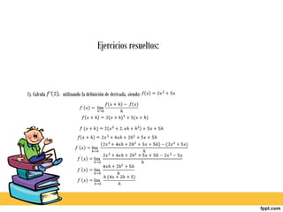 Ejercicios resueltos:



1). Calcula   utilizando la definición de derivada, siendo:
 