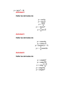 )
Actividad 4
Hallar las derivadas de:
Actividad 5
Hallar las derivadas de:
Actividad 6
Hallar las derivadas de:
 