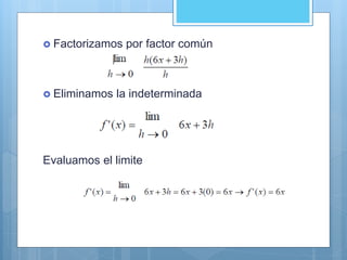  Factorizamos por factor común
 Eliminamos la indeterminada
Evaluamos el limite
 