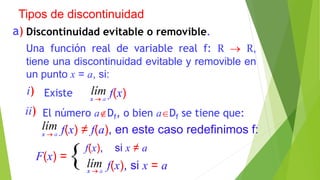 Discontinuidad evitable o removible.
Tipos de discontinuidad
lím
x  a
f(x)i)
Una función real de variable real f: R  R,
...