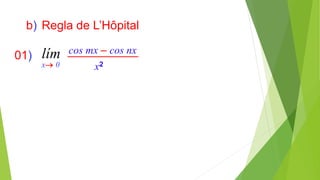 Regla de L’Hôpitalb)
lím
x 0
cos mx – cos nx
x2
01)
 