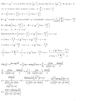 INSTITUTO UNIVERSITARIO DE TECNOLOGÍA
                                                “JOSÉ ANTONIO ANZOÁTEGUI”
                                                 EL TIGRE-EDO-ANZOÁTEGUI
                                                    Cátedra: Matemática II
                                              Especialidades: Mecánica - Química
                                                  Lic. MSc. DÁMASO ROJAS

                                                                               '
                 yx
                              ( x y ) + ⎛ e y ⎞ = ( x y )' ⇒ ( x y ) = A ; ⎛ e y ⎞ = B ; ( x y ) = C
                                     '       x                                  x
129) x y +  e             = x y ⇒ Ec (*)⎜
                                        ⎝
                                               ⎟
                                               ⎠
                                                                           ⎜
                                                                           ⎝
                                                                                  ⎟
                                                                                  ⎠
                                                   A′                  y
A = x y ⇒ Ln A = Ln x y ⇒ Ln A = y Ln x ⇒              = y ′ Ln x +
                                                   A                   x
        ⎛          y⎞             ⎛              y⎞
A′ = A ⎜ y ′ Ln x + ⎟ ⇒ A′ = x y ⎜ y ′ Ln x + ⎟
        ⎝          x⎠             ⎝              x⎠
       yx                                                               ⎛ 1 ⎞ ⎛ B′ ⎞              x y′
B = e ⇒ Ln B = y x Ln e ⇒ Ln B = y x ⇒ Ln (Ln B) = x Ln y ⇒ ⎜                   ⎟ ⎜ ⎟ = Ln y +
                                                                        ⎝ Ln B ⎠ ⎝ B ⎠             y
              ⎛       x y′ ⎞                  yx ⎛          x y′ ⎞
B ′ = B LnB ⎜ Ln y +       ⎟⇒   B ′ = y x e ⎜ Ln y +             ⎟
              ⎝        y ⎠                       ⎝           y ⎠
C = xy           ⇒          C′ = y + x y′
                       ⎡           y⎤                                    ⎡
                                                                         yx       x y′ ⎤
Sust en la ec (*): x y ⎢ y ′ Ln x + ⎥ + y x
                       ⎣           x⎦                                e   ⎢ Ln y + y ⎥ = y + x y ′
                                                                         ⎣             ⎦
                  xy y                    yx                     yx   x y′
x y y ′ Ln x +
                   x
                       + yx           e        Ln y + y x   e          y
                                                                            = y + x y′

                              yx   x y′                                   yx             xy y
x y y ′ Ln x + y x        e         y
                                        − x y′ = y − y x              e        Ln y −
                                                                                          x
                                                                                                             yx               xy y
    ⎡               yx
               yx e x      ⎤
                                                            yx
                                                                                    y
                                                                                   x y
                                                                                                y − yx   e        Ln y −
                                                                                                                               x
y ′ ⎢ x Ln x +
       y
                       − x ⎥ = y − yx                  e         Ln y −                ⇒ y′ =
    ⎢             y        ⎥                                                        x                    yx e x
                                                                                                                     yx
    ⎣                      ⎦                                                                    x Ln x +
                                                                                                 y
                                                                                                                − x
                                                                                                            y


              Arc tag Y                    1                     y'   y' Lnx       arctg y
130) y = x                            ⇒      Lny = arctg y Lnx ⇒    =            +
                                           2                     2y 2 y (1 + y )       x

 y'     y' Lnx        arctg y        ⎛ 1        Lnx     ⎞ arct y
    −              =            ⇒ y' ⎜ −                ⎟=
2y 2 y (1 + y )           x          ⎜ 2y 2 y (1 + y ) ⎟     x
                                     ⎝                  ⎠
         arctg y
             x
                                             ⎛
                                             ⎝
                                                  (  ⎞
                                 2 arctg y ⎜ y3 ⎟ (1 + y )
                                                     ⎠
                                                                 )2 y3 arctg y (1 + y )                  (                )
y' =                      = y' =                           ⇒ y' =
      y (1 + y ) − yLnx            x ⎡ y (1 + y ) − yLnx ⎤        x y ⎡(1 + y ) − y Lnx ⎤
                                     ⎣                   ⎦            ⎣                 ⎦
       2 y (3 1+ y
                     )

y' =
                      (
       2y (1 + y ) arctg y            )
       x ⎡(1 + y ) − y Lnx ⎤
         ⎣                 ⎦


                                                                                                                                     50
E-mail: damasorojas8@gmail.com, damasorojas8@galeon.com, joeldama@yahoo.com
 