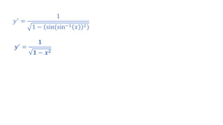 𝑦′ =
1
1 − sin(sin−1 𝑥 2)
𝒚′ =
𝟏
𝟏 − 𝒙 𝟐
 