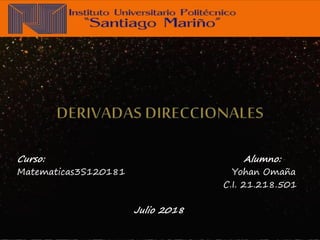 Curso: Alumno:
Matematicas3S120181 Yohan Omaña
C.I. 21.218.501
Julio 2018
 