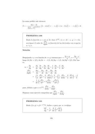 Vemos con este problema que la existencia de derivadas parciales añadida
a la continuidad de una función tampoco es condición suficiente de diferen-
ciabilidad.
PROBLEMA 3.16
Sea n un número natural y f : R2 → R la función definida por
f(x, y) =



(x + y)n · sen 1
√
x2+y2
si (x, y) 6= (0, 0)
0 si (x, y) = (0, 0).
¿Cómo hay que elegir n para que
(a) f sea continua en todo R2?
(b) f sea diferenciable en todo R2?
Solución
(a) Teniendo en cuenta la acotación
 