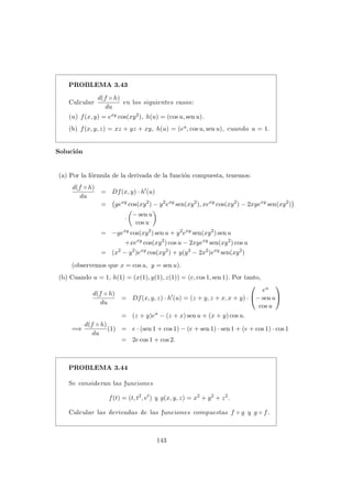 Una condición necesaria para que la función sea diferenciable es que sea
continua. Veamos que no lo es en el origen.
Observamos en primer lugar que los lı́mites iterados toman todos el valor
cero; sin embargo, si calculamos el lı́mite de la función a lo largo de la curva
x = y2 = z, resulta:
lı́m
x→0
f(x,
√
x, x) = lı́m
x→0
x · x · x
x3 + x3 + x3
=
1
3
,
distinto de cero.
Deducimos de lo anterior que la función no es diferenciable en el origen.
Con este problema y el anterior, hemos comprobado que la existencia de
derivadas parciales no es condición suficiente para la diferenciabilidad de
una función.
PROBLEMA 3.13
Calcular las derivadas parciales en el punto (0, 0) y estudiar la
diferenciabilidad de la función
f(x, y) =
(
x2+y2
x2+y4 si (x, y) 6= (0, 0),
1 si (x, y) = (0, 0).
Solución
i) La función no es continua en el origen porque, si calculamos el lı́mite a
lo largo de las rectas y = mx, obtenemos:
lı́m
x→0
f(x, mx) = lı́m
x→0
1 + m2
1 + m4x2
= 1 + m2
,
el cual depende de la pendiente m. Concluimos entonces que la función
no es diferenciable en el origen.
ii) Las derivadas parciales en el origen son, por definición,
∂f
∂x
(0, 0) = lı́m
h→0
f(h, 0) − f(0, 0)
h
= lı́m
h→0
1 − 1
h
= 0,
∂f
∂y
(0, 0) = lı́m
k→0
f(0, k) − f(0, 0)
k
= lı́m
k→0
1/k2 − 1
k
= ∞.
115
 