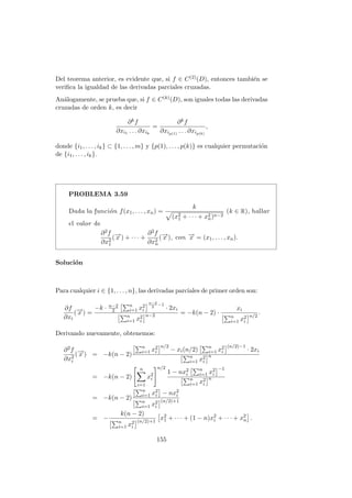 ≤
|xy|
|x|
= |y| ≤
p
x2 + y2,
deducimos que la función es continua en el origen (basta hacer δ = ε
para que |f(x, y) − f(0, 0)|  ε, si
p
x2 + y2  δ).
ii) Veamos que existen las derivadas parciales en el origen:
∂f
∂x
(0, 0) = lı́m
h→0
f(h, 0) − f(0, 0)
h
= lı́m
h→0
0 − 0
h
= 0,
∂f
∂y
(0, 0) = lı́m
k→0
f(0, k) − f(0, 0)
k
= lı́m
k→0
0 − 0
k
= 0.
iii) A continuación, probaremos que f no es diferenciable en el origen:
lı́m
(a,b)→(0,0)
f(a, b) − f(0, 0) − aD1f(0, 0) − bD2f(0, 0)
√
a2 + b2
= lı́m
(a,b)→(0,0)
ab
a2 + b2
.
Este lı́mite no existe pues el resultado varı́a según las distintas rectas
b = ma.
117
 