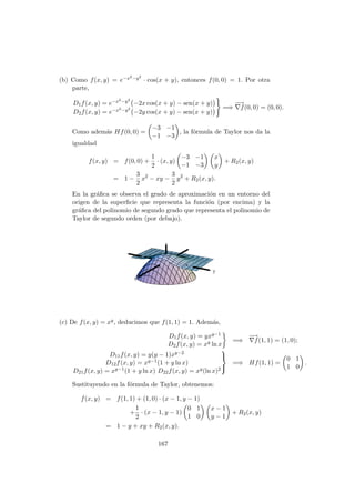 Por otra parte, para que f sea diferenciable, debe ser
0 = lı́m
(h,k)→(0,0)
f(h, k) − f(0, 0) − hD1f(0, 0) − kD2f(0, 0)
√
h2 + k2
.
En nuestra situación,
0 = lı́m
(h,k)→(0,0)
(h + k)n sen[(h2 + k2)−1/2]
√
h2 + k2
⇐⇒ 0 = lı́m
(h,k)→(0,0)
(h + k)n
√
h2 + k2
⇐⇒ 0 = lı́m
(h,k)→(0,0)
(h + k)2
√
h2 + k2
· (h + k)n−2
.
Como n − 2 ≥ 0, f será diferenciable si se anula el lı́mite del cociente
(h + k)2
√
h2 + k2
.
Ahora bien, si tenemos en cuenta las siguientes acotaciones:
0 ≤
(h + k)2
√
h2 + k2
=
h2 + k2
√
h2 + k2
+
2hk
√
h2 + k2
≤
p
h2 + k2+
h2 + k2
√
h2 + k2
=2
p
h2 + k2,
deducimos que, en efecto, lı́m
(h,k)→(0,0)
(h + k)2
√
h2 + k2
= 0. Por tanto, f es di-
ferenciable si n ≥ 2.
PROBLEMA 3.17
Se considera la función f(x, y) =
(
x3−y3
x−y si x 6= y
x + y si x = y.
(a) Estudiar la continuidad de f en los puntos de la recta x = y.
(b) Calcular las derivadas parciales de f en el origen.
(c) ¿Es f diferenciable en el origen?
Solución
(a) Veamos si f es continua en los puntos de la forma (a, a). En primer
lugar es evidente que f(a, a) = 2a. Además
lı́m
x→a

lı́m
y→a
x3 − y3
x − y

= lı́m
x→a
x3 − a3
x − a
= lı́m
x→a
(x2
+ ax + a2
) = 3a2
.
De aquı́ se concluye que la función es discontinua en el punto (a, a)
cuando 2a 6= 3a2, es decir cuando a 6= 0 y a 6= 2/3. En los puntos (0, 0)
y (2/3, 2/3) es continua (basta calcular los lı́mites).
119
 