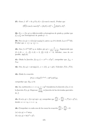 PROBLEMA 3.25
Hallar la derivada de la función u = 1/
p
x2 + y2 + z2 en la di-
rección de su gradiente (expresar la respuesta en función de r =
p
x2 + y2 + z2).
Solución
Como
−
→
∇u = (−x/r3, −y/r3, −z/r3), si llamamos −
→
v al vector unitario en la
dirección del gradiente, entonces
u0
~
v(x, y, z) = k
−
→
∇uk =
p
r2/r6 =
1
x2 + y2 + z2
=
1
r2
.
PROBLEMA 3.26
Dada la función f(x, y, z) = ln(x2 + y2) + ez y los puntos P(0, 1, 0),
P0(−4, 2, 3), hallar D~
vf(P), donde
(a) −
→
v es un vector unitario en la dirección PP0.
(b) −
→
v es un vector unitario tal que D~
vf(P) es un máximo.
Solución
El gradiente de la función en el punto P es:
−
→
∇f(x, y, z) =

2x
x2 + y2
,
2y
x2 + y2
, ez

=⇒
−
→
∇f(P) = (0, 2, 1).
(a) El vector unitario en la dirección PP0 es:
−
→
v =
PP0
kPP0k
=
(−4, 1, 3)
√
16 + 1 + 9
=
1
√
26
(−4, 1, 3).
La derivada direccional se calcula entonces como sigue:
D~
vf(P) =
−
−
−
−
→
∇f(P) · −
→
v =
1
√
26
(0, 2, 1) · (−4, 1, 3) =
5
√
26
.
127
 