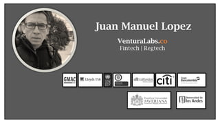 Juan Manuel Lopez
VenturaLabs.co
Fintech | Regtech
 