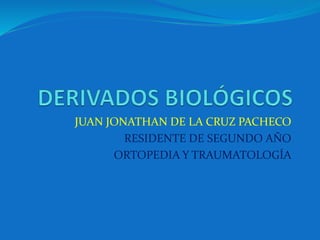 JUAN JONATHAN DE LA CRUZ PACHECO 
RESIDENTE DE SEGUNDO AÑO 
ORTOPEDIA Y TRAUMATOLOGÍA 
 