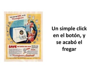 Un simple click en el botón, y se acabó el fregar