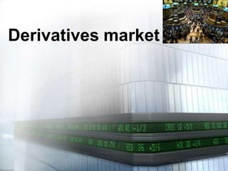 Derivatives market
 
