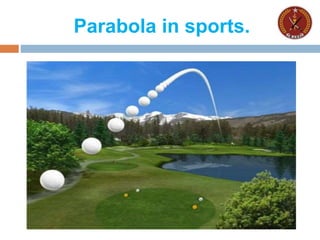 Parabola in sports.
 