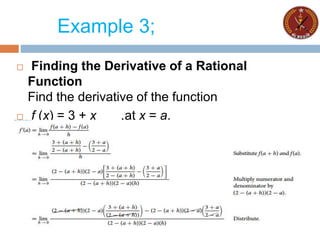 Example 3;
 Finding the Derivative of a Rational
Function
Find the derivative of the function
 f (x) = 3 + x ,at x = a.
Sol. 2 − x
 