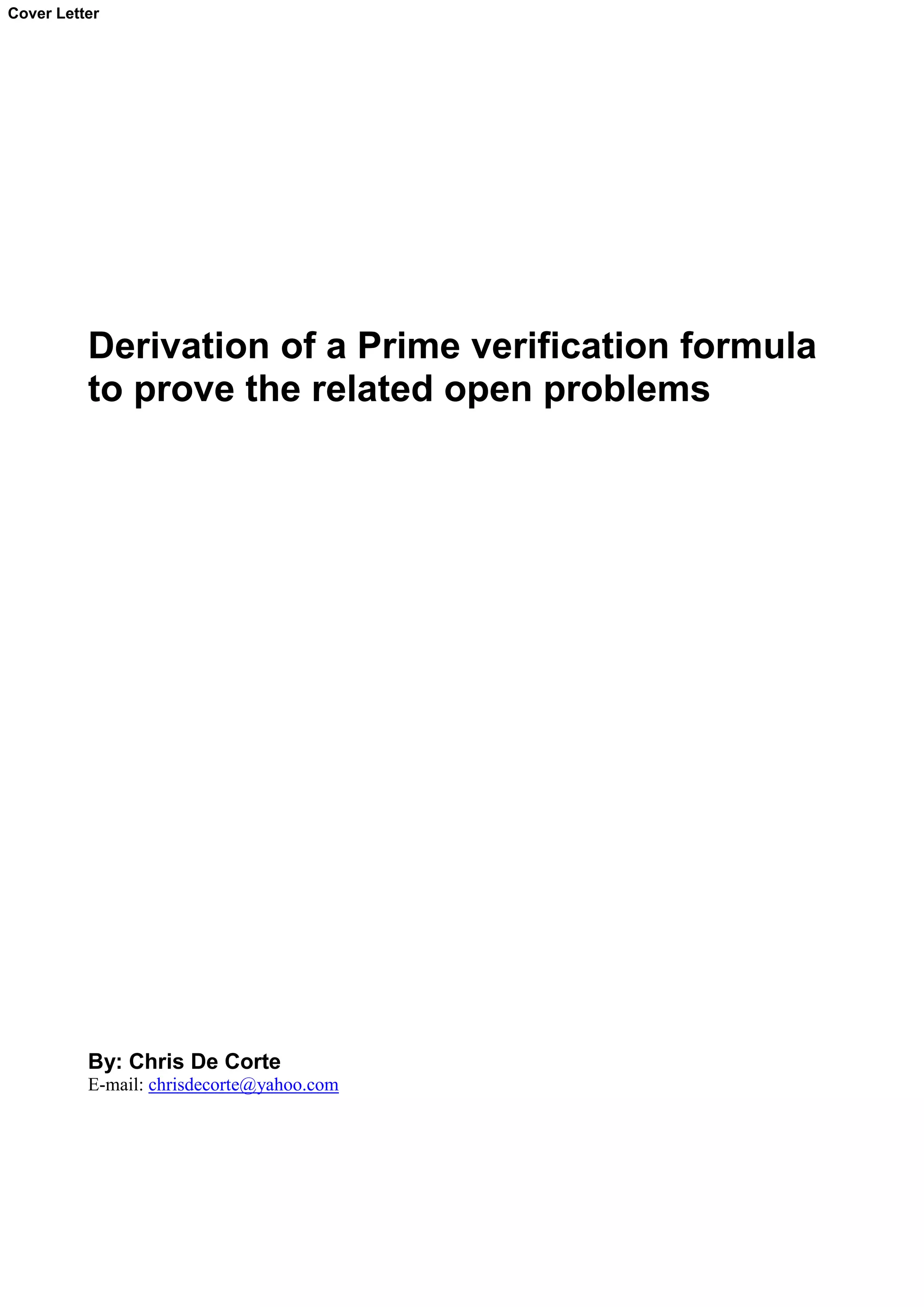 Derivation of a Prime verification formula
to prove the related open problems
By: Chris De Corte
E-mail: chrisdecorte@yahoo.com
Cover Letter
 