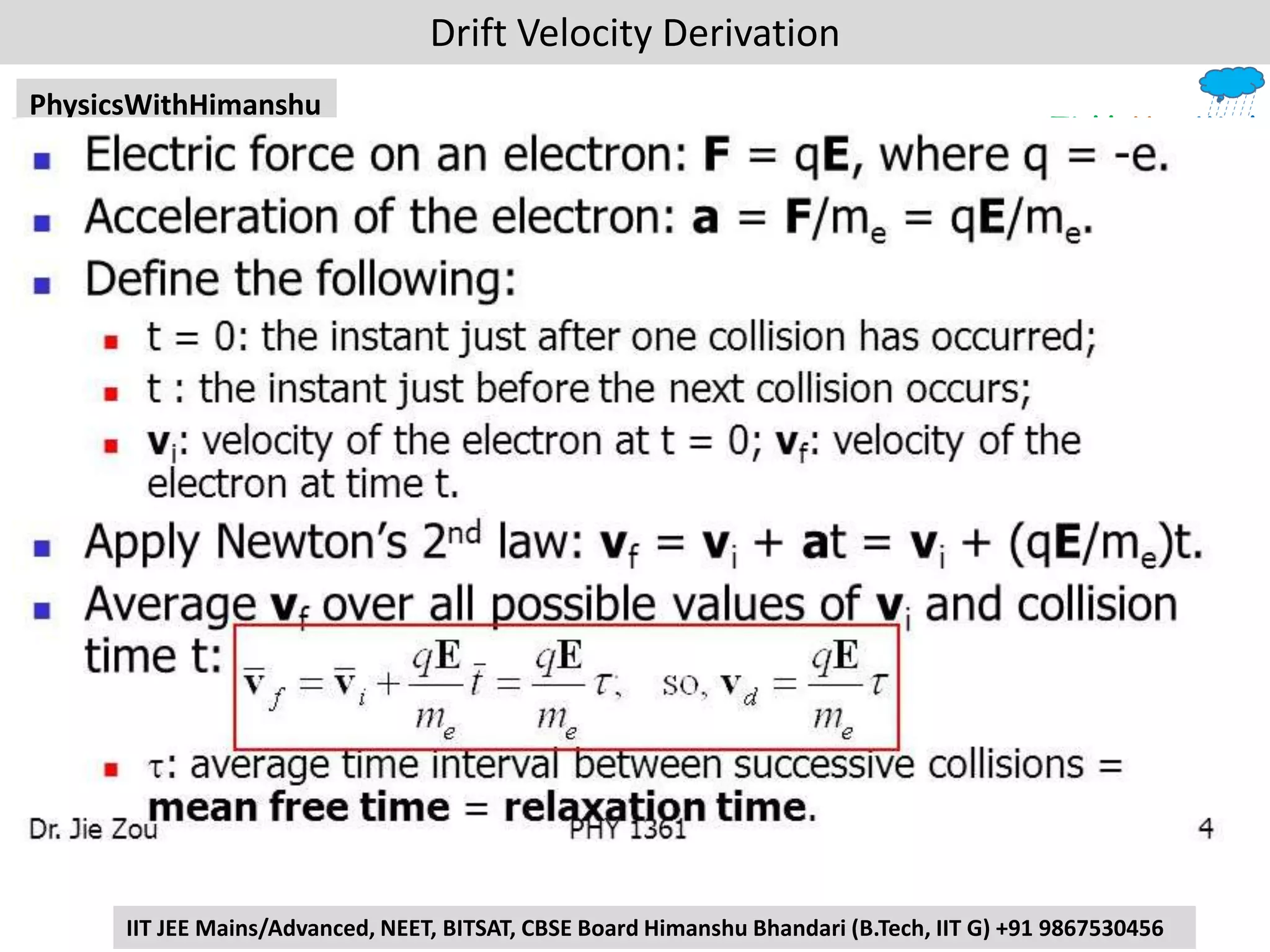 TickleYourMind
PhysicsWithHimanshu
IIT JEE Mains/Advanced, NEET, BITSAT, CBSE Board Himanshu Bhandari (B.Tech, IIT G) +91 9867530456
Drift Velocity Derivation
 