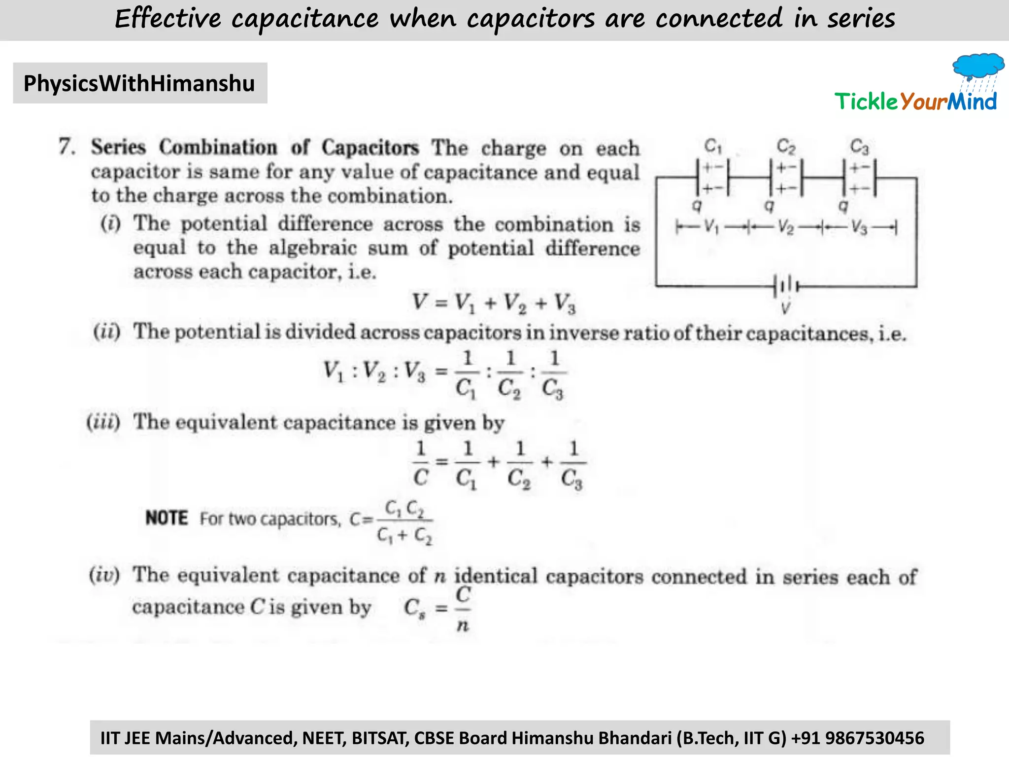 TickleYourMind
PhysicsWithHimanshu
IIT JEE Mains/Advanced, NEET, BITSAT, CBSE Board Himanshu Bhandari (B.Tech, IIT G) +91 9867530456
Effective capacitance when capacitors are connected in series
 