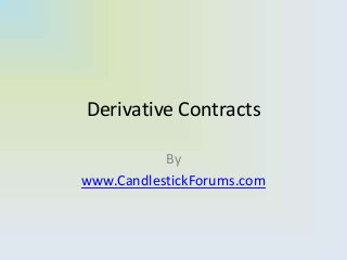 Derivative Contracts
By
www.CandlestickForums.com
 