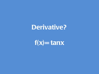 Derivative? f(x)= tanx 