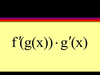 f (g(x)) g (x)
 