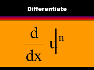 Differentiate



 d n
   u
dx
 