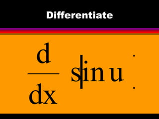 Differentiate



 d
   sin u
dx
 