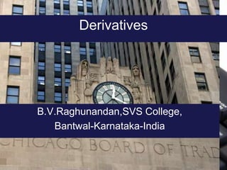 Derivatives B.V.Raghunandan,SVSCollege, Bantwal-Karnataka-India 