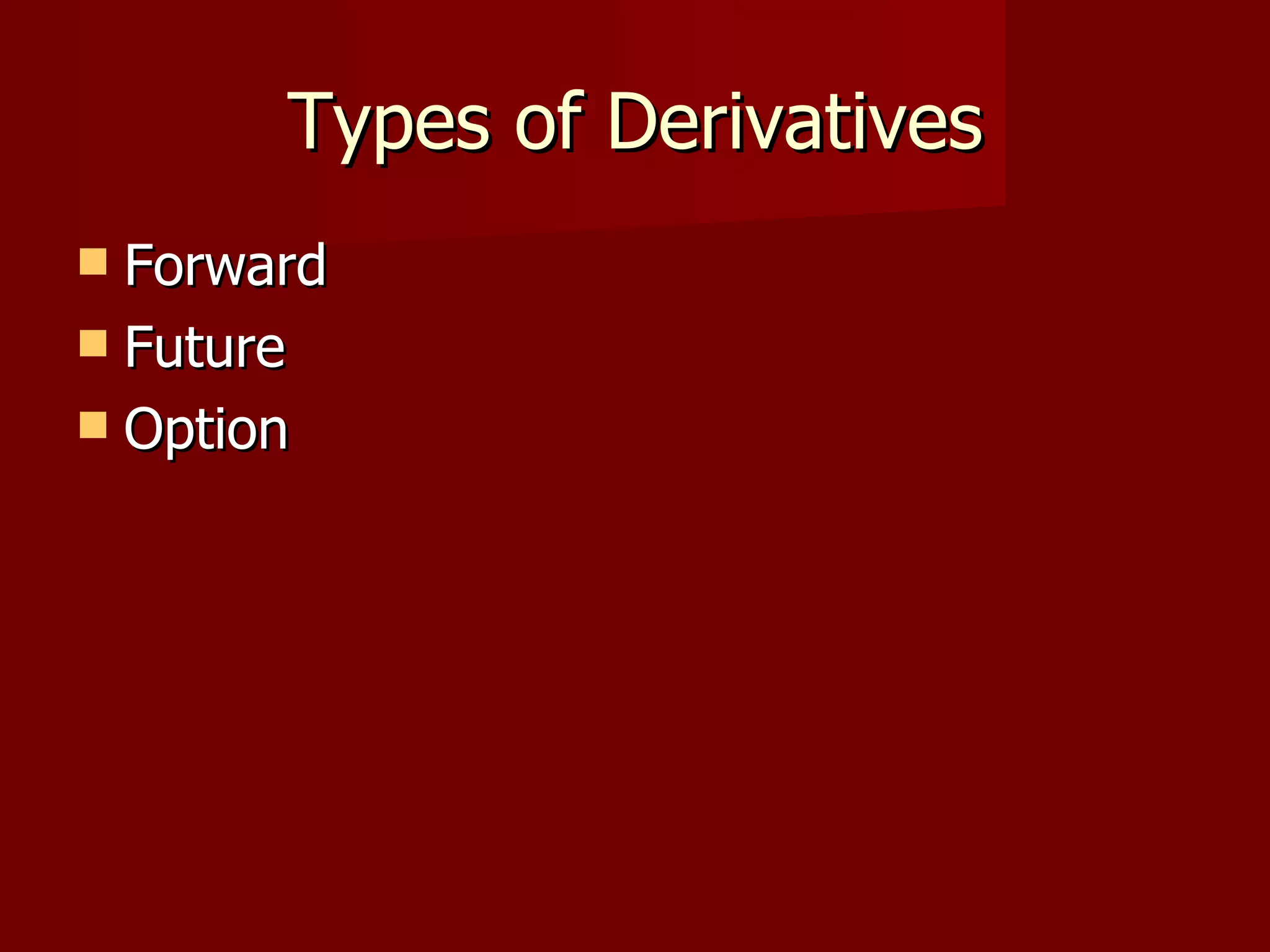 Types of Derivatives Forward Future Option 