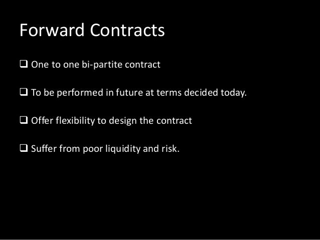 Swaps and forwards are subject to counterparty risk exchange traded futures and options are not