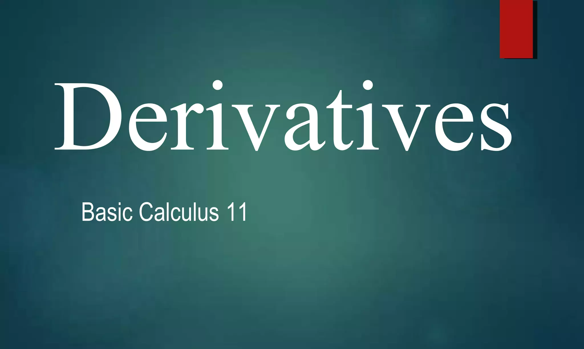 Derivatives
Basic Calculus 11