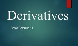 Derivatives
Basic Calculus 11
 