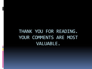 THANK YOU FOR READING.
YOUR COMMENTS ARE MOST
VALUABLE.
 