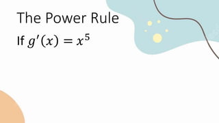 The Power Rule
If 𝑔′
𝑥 = 𝑥5
 