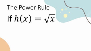 The Power Rule
If ℎ 𝑥 = 𝑥
 