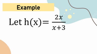 Example
Let h(x)=
2𝑥
𝑥+3
 