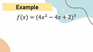 Example
𝑓(𝑥) = (4𝑥2
− 4𝑥 + 2)3
 
